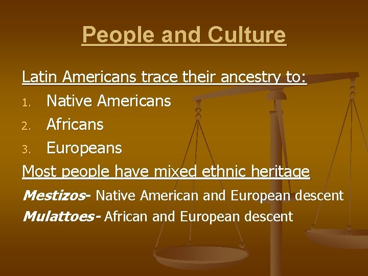 People and Culture Latin Americans trace their ancestry to: 1. Native Americans 2. Africans