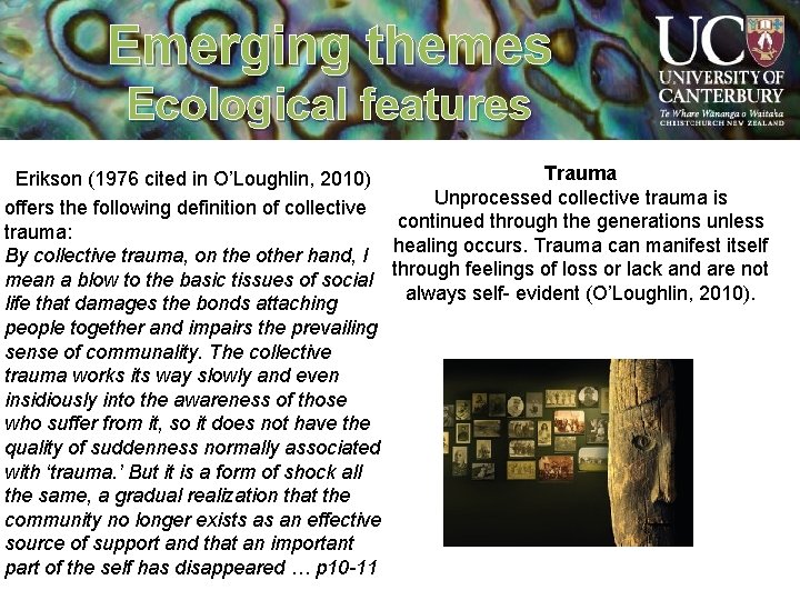 Emerging themes Ecological features Erikson (1976 cited in O’Loughlin, 2010) Trauma Unprocessed collective trauma