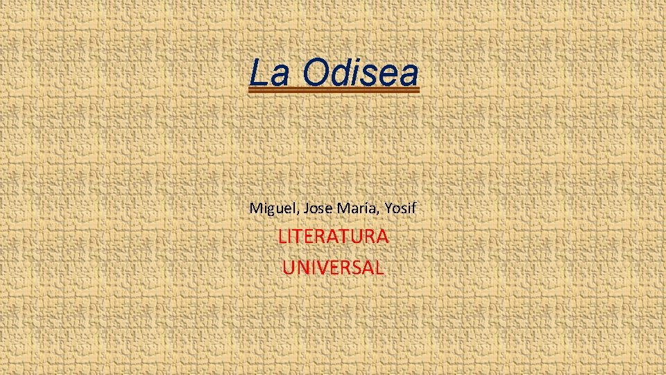 La Odisea Miguel, Jose María, Yosif LITERATURA UNIVERSAL 
