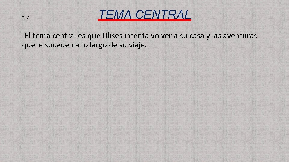 2. 7 TEMA CENTRAL -El tema central es que Ulises intenta volver a su