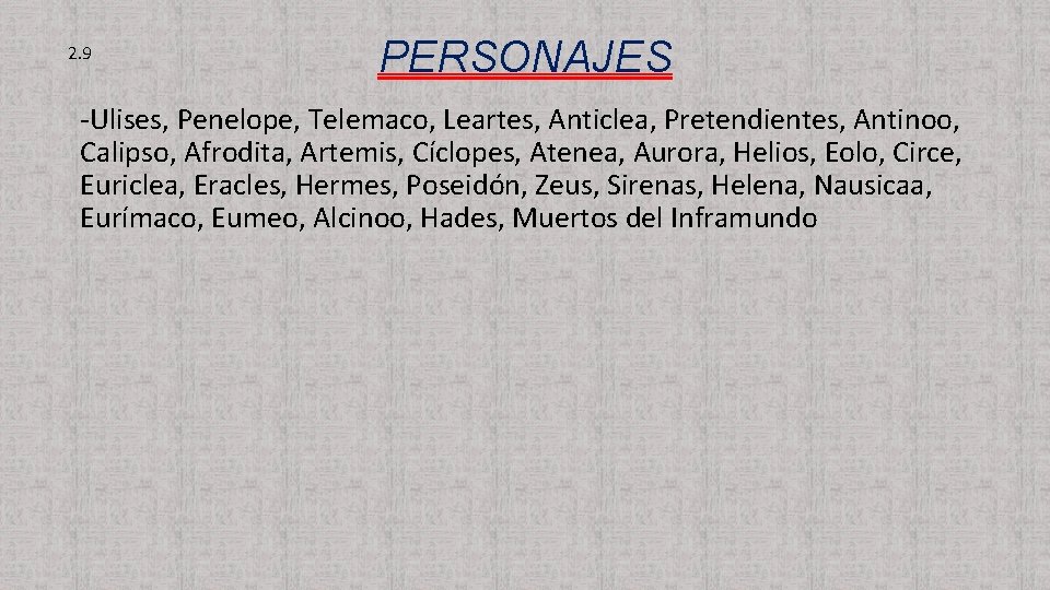 2. 9 PERSONAJES -Ulises, Penelope, Telemaco, Leartes, Anticlea, Pretendientes, Antinoo, Calipso, Afrodita, Artemis, Cíclopes,