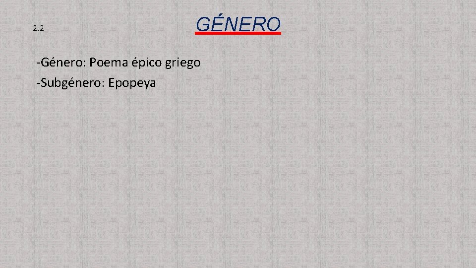 2. 2 GÉNERO -Género: Poema épico griego -Subgénero: Epopeya 