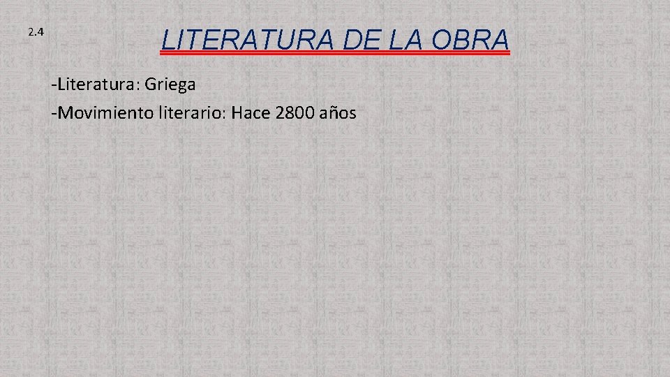 2. 4 LITERATURA DE LA OBRA -Literatura: Griega -Movimiento literario: Hace 2800 años 
