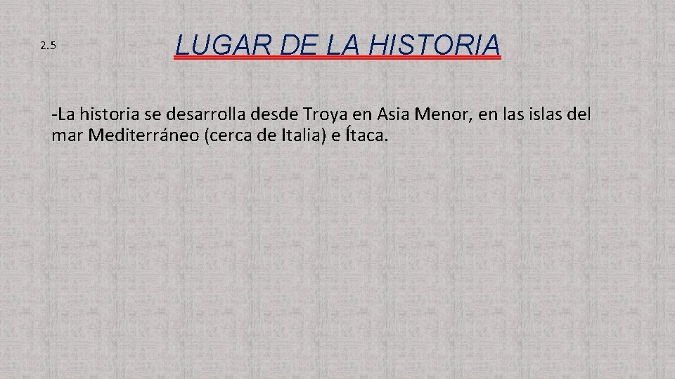 2. 5 LUGAR DE LA HISTORIA -La historia se desarrolla desde Troya en Asia