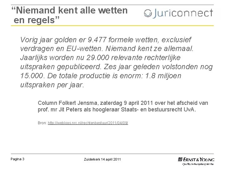 “Niemand kent alle wetten en regels” Vorig jaar golden er 9. 477 formele wetten,