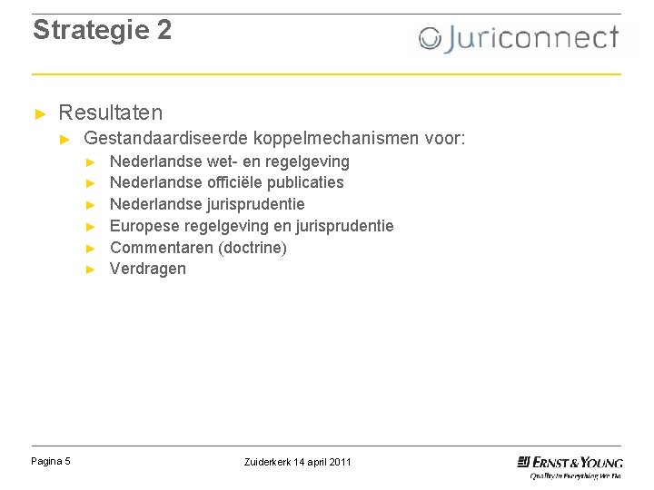 Strategie 2 ► Resultaten ► Gestandaardiseerde koppelmechanismen voor: ► ► ► Pagina 5 Nederlandse