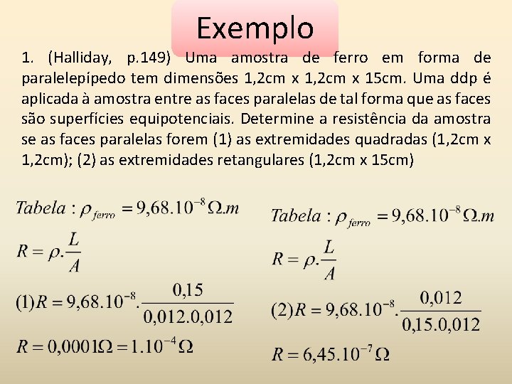 Exemplo 1. (Halliday, p. 149) Uma amostra de ferro em forma de paralelepípedo tem