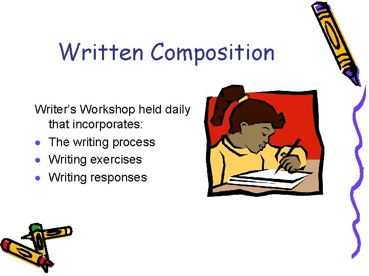 Written Composition Writer’s Workshop held daily that incorporates: · The writing process · Writing