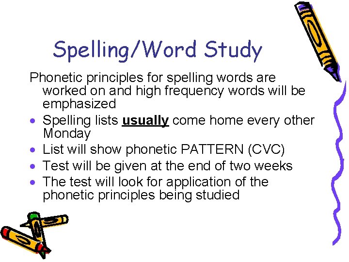Spelling/Word Study Phonetic principles for spelling words are worked on and high frequency words
