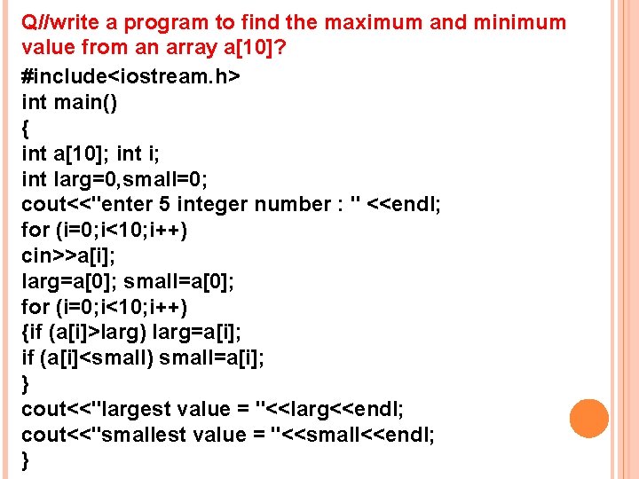 Q//write a program to find the maximum and minimum value from an array a[10]?