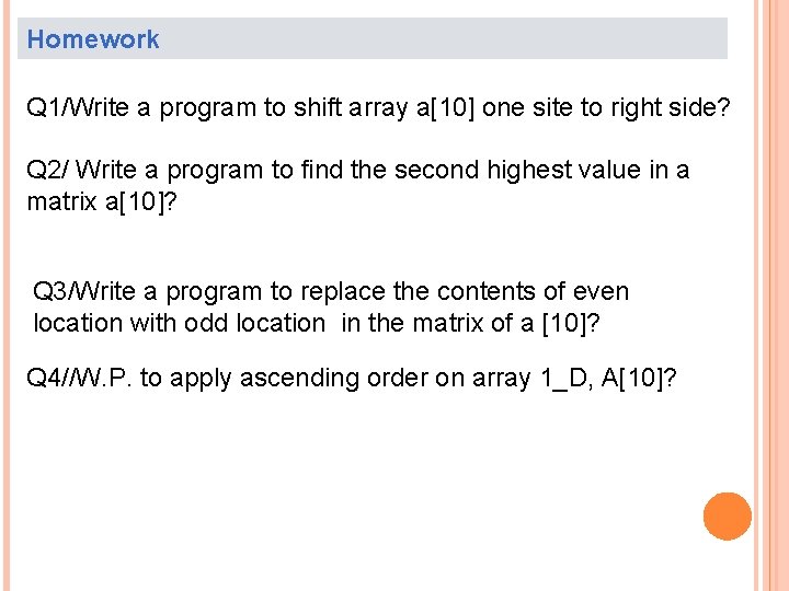 Homework Q 1/Write a program to shift array a[10] one site to right side?