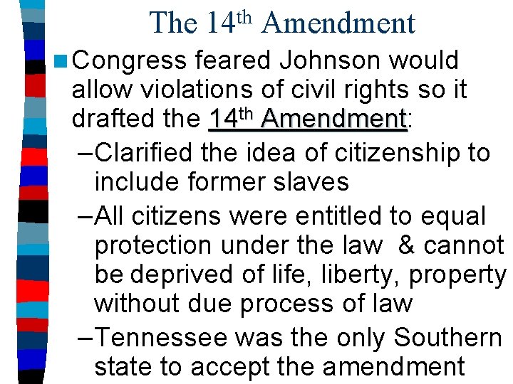 The 14 th Amendment n Congress feared Johnson would allow violations of civil rights