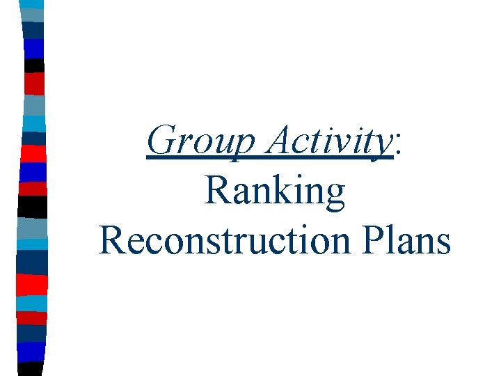 Group Activity: Ranking Reconstruction Plans 