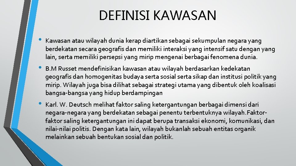 DEFINISI KAWASAN • Kawasan atau wilayah dunia kerap diartikan sebagai sekumpulan negara yang berdekatan DEFINISI KAWASAN • Kawasan atau wilayah dunia kerap diartikan sebagai sekumpulan negara yang berdekatan