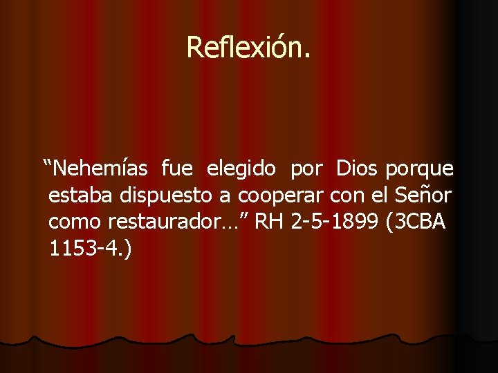 Reflexión. “Nehemías fue elegido por Dios porque estaba dispuesto a cooperar con el Señor