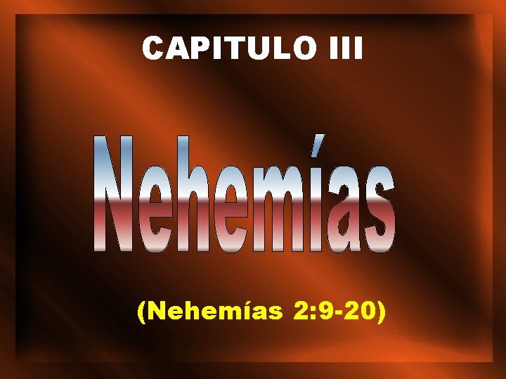 CAPITULO III (Nehemías 2: 9 -20) 
