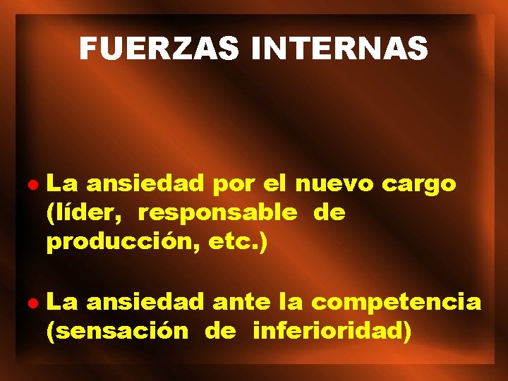 FUERZAS INTERNAS l l La ansiedad por el nuevo cargo (líder, responsable de producción,