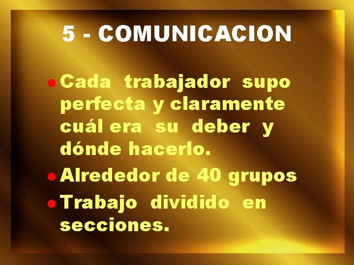 5 - COMUNICACION l Cada trabajador supo perfecta y claramente cuál era su deber