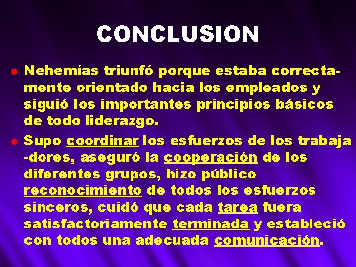 CONCLUSION l l Nehemías triunfó porque estaba correctamente orientado hacia los empleados y siguió