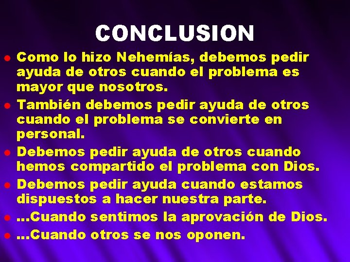 CONCLUSION l l l Como lo hizo Nehemías, debemos pedir ayuda de otros cuando