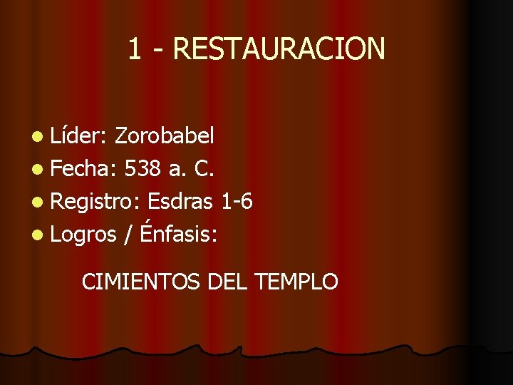 1 - RESTAURACION l Líder: Zorobabel l Fecha: 538 a. C. l Registro: Esdras