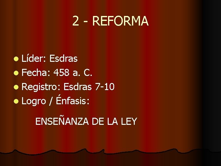 2 - REFORMA l Líder: Esdras l Fecha: 458 a. C. l Registro: Esdras