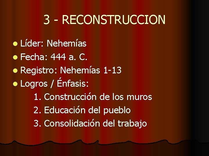 3 - RECONSTRUCCION l Líder: Nehemías l Fecha: 444 a. C. l Registro: Nehemías