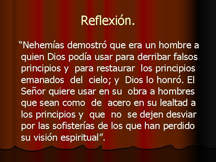 Reflexión. “Nehemías demostró que era un hombre a quien Dios podía usar para derribar