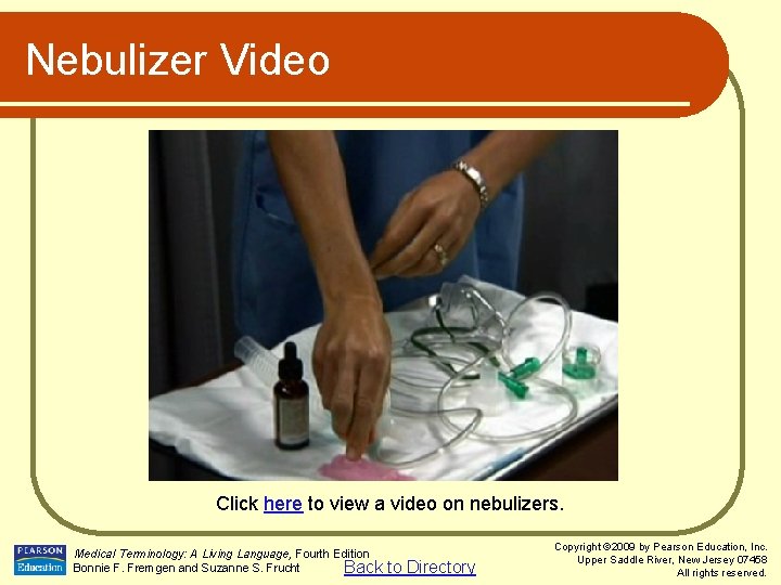 Nebulizer Video Click here to view a video on nebulizers. Medical Terminology: A Living