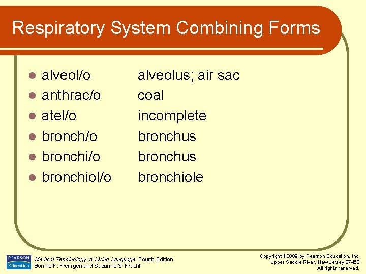 Respiratory System Combining Forms l l l alveol/o anthrac/o atel/o bronchi/o bronchiol/o alveolus; air