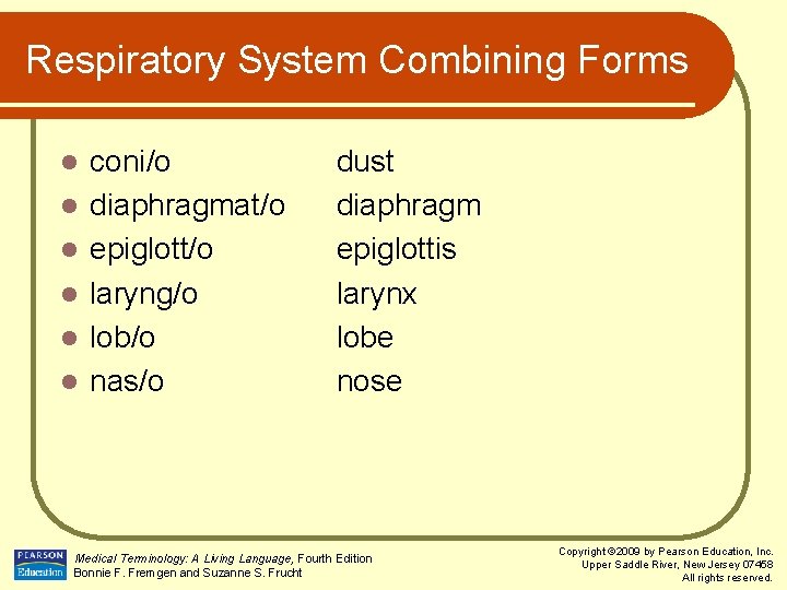 Respiratory System Combining Forms l l l coni/o diaphragmat/o epiglott/o laryng/o lob/o nas/o dust