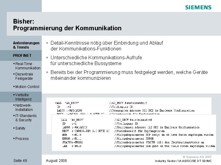 Bisher: Programmierung der Kommunikation Anforderungen & Trends § Detail-Kenntnisse nötig über Einbindung und Ablauf