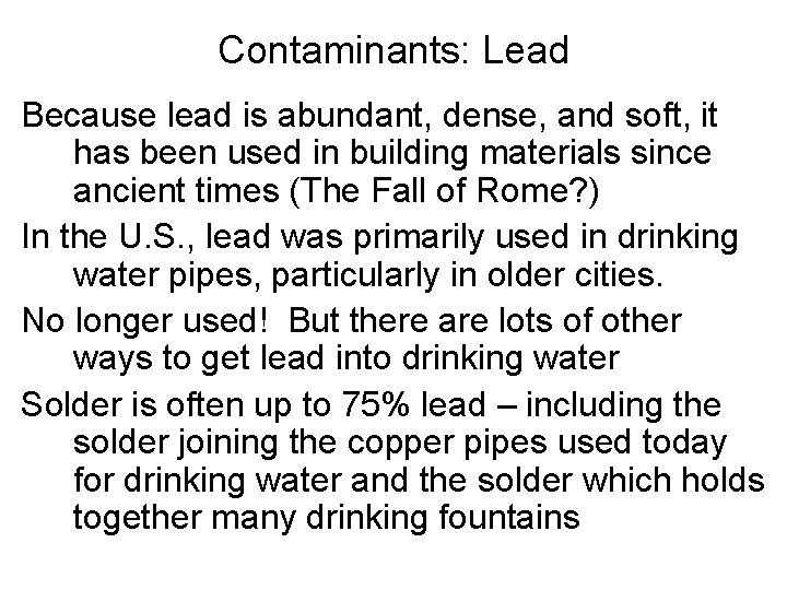 Contaminants: Lead Because lead is abundant, dense, and soft, it has been used in