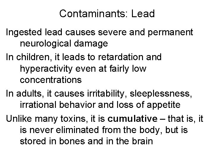 Contaminants: Lead Ingested lead causes severe and permanent neurological damage In children, it leads