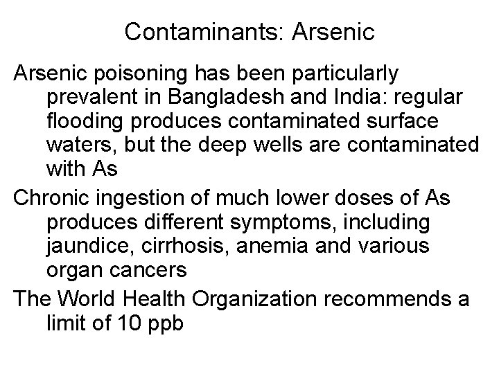 Contaminants: Arsenic poisoning has been particularly prevalent in Bangladesh and India: regular flooding produces