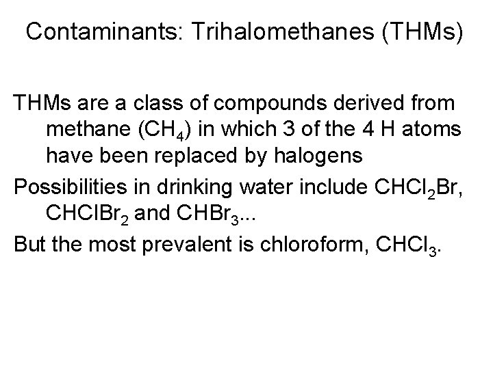 Contaminants: Trihalomethanes (THMs) THMs are a class of compounds derived from methane (CH 4)