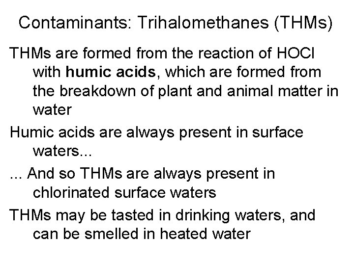 Contaminants: Trihalomethanes (THMs) THMs are formed from the reaction of HOCl with humic acids,