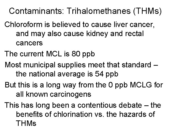 Contaminants: Trihalomethanes (THMs) Chloroform is believed to cause liver cancer, and may also cause
