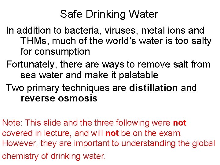 Safe Drinking Water In addition to bacteria, viruses, metal ions and THMs, much of