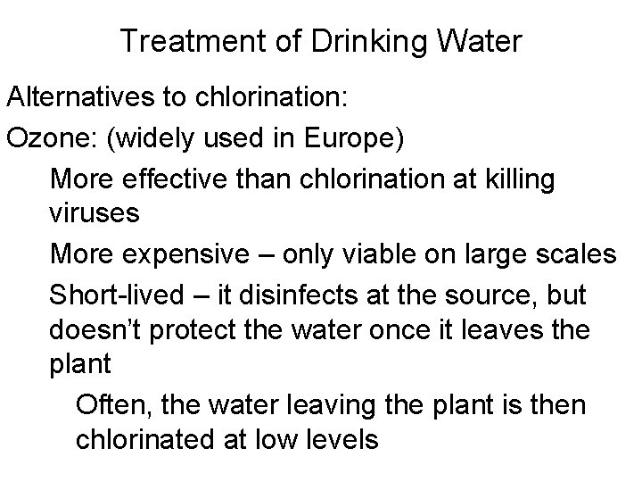 Treatment of Drinking Water Alternatives to chlorination: Ozone: (widely used in Europe) More effective