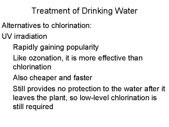 Treatment of Drinking Water Alternatives to chlorination: UV irradiation Rapidly gaining popularity Like ozonation,