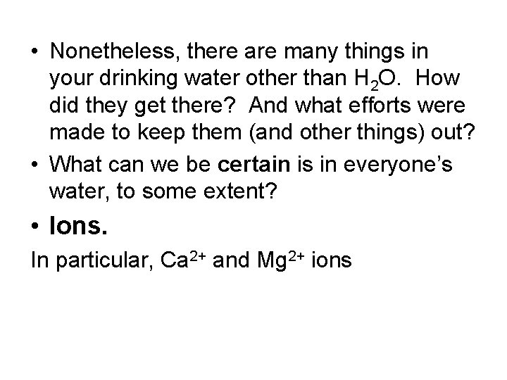  • Nonetheless, there are many things in your drinking water other than H