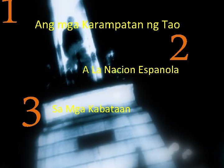 1 Ang mga Karampatan ng Tao 2 A La Nacion Espanola 3 Sa Mga