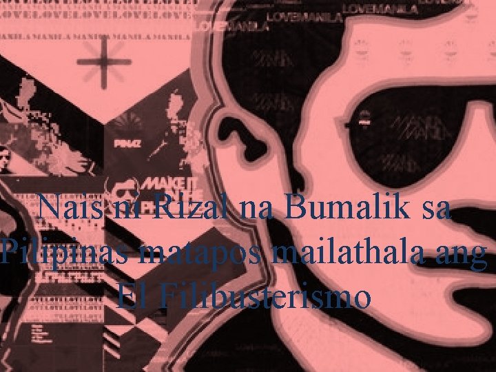 Nais ni Rizal na Bumalik sa Pilipinas matapos mailathala ang El Filibusterismo 