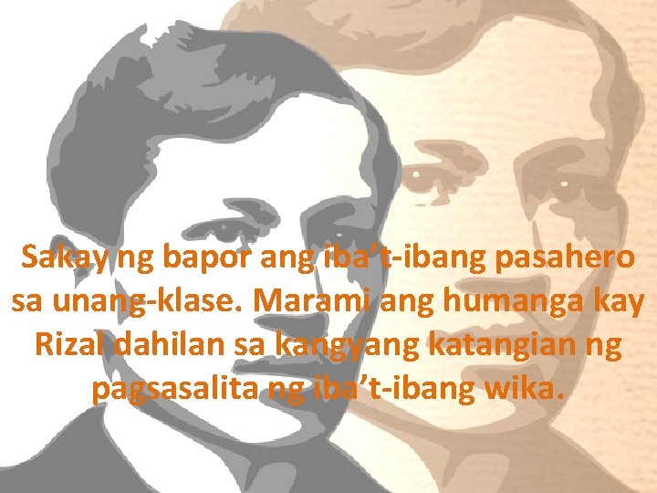 Sakay ng bapor ang iba’t-ibang pasahero sa unang-klase. Marami ang humanga kay Rizal dahilan