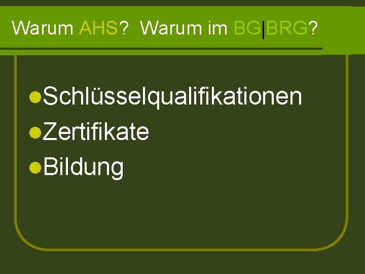 Warum AHS? Warum im BG|BRG? l. Schlüsselqualifikationen l. Zertifikate l. Bildung 