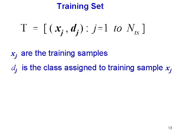 Training Set xj are the training samples dj is the class assigned to training