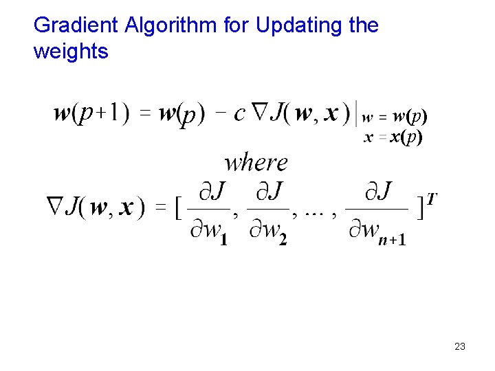 Gradient Algorithm for Updating the weights p p w(p) x(p) 23 