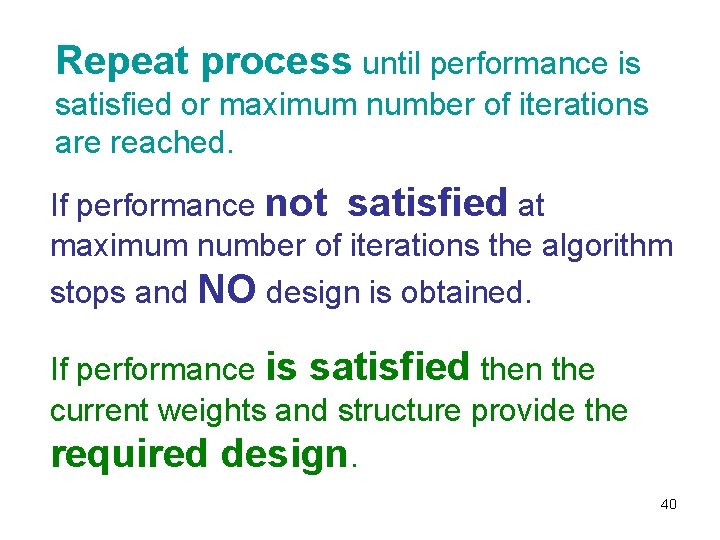 Repeat process until performance is satisfied or maximum number of iterations are reached. If