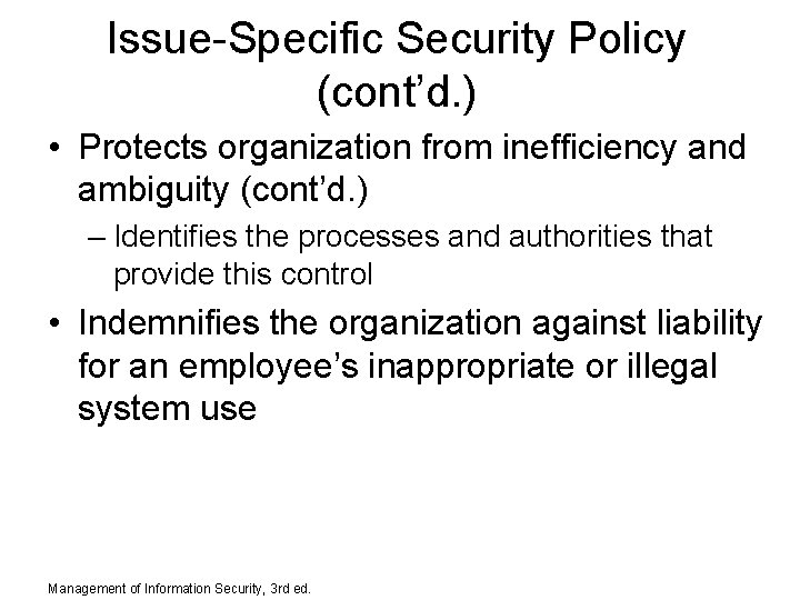 Issue-Specific Security Policy (cont’d. ) • Protects organization from inefficiency and ambiguity (cont’d. )
